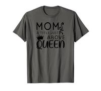 Mom A Title Just Above Queen - Mother's Day T-Shirt