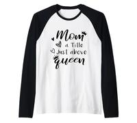Mom A Title Just Above Queen Quote for Mothers Day Familly Raglan Baseball Tee