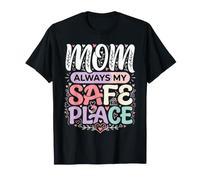 Mom Always My Safe Place Mother Appreciation T-Shirt