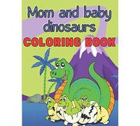Mom and Baby Dinosaurs Coloring Book: Fun and Easy Designs for Toddlers and Kids