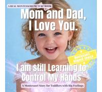 Mom and Dad, I Love You. I am still Learning to Control My Hands: A calm Montessori story about big feelings, self control, repair, and learning gentle hands: 19 (Little Heart, Big Feelings)