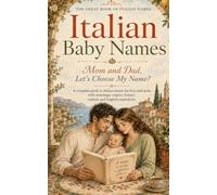 Mom and Dad, Let's Choose My Name?: Italian Baby Names