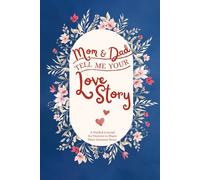 Mom and Dad Tell Me Your Love Story: A Guided Keepsake Journal for Parents to Share Their Greatest Story with their Children