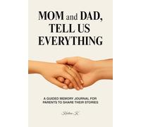 Mom and Dad, Tell Us Everything: A Guided Memory Journal for Parents to Share Their Stories