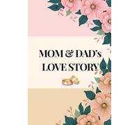 MOM AND DAD's LOVE STORY: A Guided Journal For Parents To Share Their Life Together