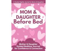 Mom and Daughter Before Bed: A Guided Bedtime Journal for Moms and Girls to Build Confidence, Share Feelings, and Strengthen Your Bond