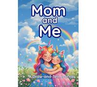Mom and Me: A Draw-and-Tell Journal: For Moms and Their Little Girls: Drawings, Conversations, and Keepsake Moments You’ll Always Treasure