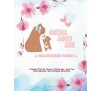 Mom and Me A Relationship Journal: A Guided Tool for Secure Attachment, Assertive Communication, and Emotional Connection