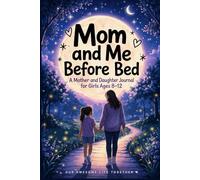 Mom and Me Before Bed: A Mother and Daughter Journal for Girls Ages 8-12: Nighttime Reflections, Questions & Memory Pages to Connect and Build Confidence (Our Awesome Life Together)