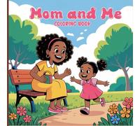 Mom and Me Coloring Book for Adults: Everyday moments between mom and child walking the streets, enjoying snacks, shopping, visiting cafes, sitting on ... exploring, and cherishing loving bonding time