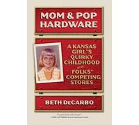 Mom and Pop Hardware: A Kansas Girls' Quirky Childhood at My Folks' Competing Hardware Stores