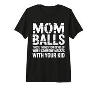 Mom Balls When Someone Messes with Your Kid - Premium T-Shirt