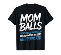 Mom Balls When Someone Messes with Your Kid - T-Shirt