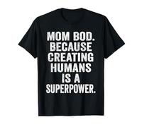 Mom BOD Creating Humans is a Superpower Funny Mom Life Gift T-Shirt