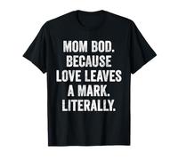 Mom BOD Love Leaves a Mark Funny Postpartum Mom Life Gift T-Shirt