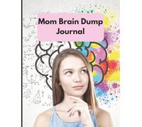 Mom Brain Dump Journal: A Mental Clarity Notebook for Overwhelmed Mothers to Declutter Thoughts, Organize Chaos & Reclaim Sanity | 8.5 x 11 inch size, 110 pages