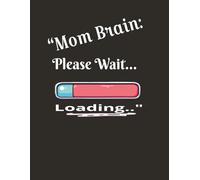 "Mom Brain: please wait loading": The Perfect Notebook for Busy | Totally Amazing Moms | Mom Who’s Doing Her Best |8.5x11 , 100 pages