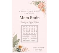 Mom Brain Word Search Puzzle Book: Forgot Where You Put Your Coffee? This Book Gets It | Because Mom Brain Is Real | Fun & Relaxing Word Search Will ... 50+ Puzzles (Running on Coffee & Chaos)