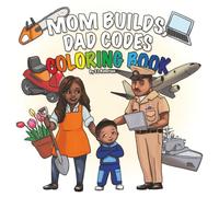 Mom Builds, Dad Codes Coloring Book: Take Your Child to Work Day