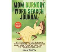 MOM BURNOUT WORD SEARCH JOURNAL: 40 Relaxing Puzzles & Guided Reflections to Help Overwhelmed Moms Slow Down, Release Stress and Feel Balanced Again