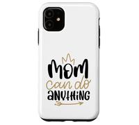 Mom Can Do Anything Cute Best Mama Mother's Day Case for iPhone 11