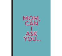 MOM, CAN I ASK YOU...: 200 QUESTIONS TO GET TO KNOW YOUR MOM BETTER