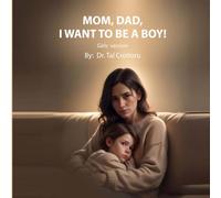 Mom, Dad, I Want to Be a BOY! - Girls' Version: How to Respond to Your Child in a Reality-Based, Supportive Way: 7 (Reality based books for children)