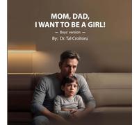 Mom, Dad, I Want to Be a GIRL! - Boys' Version: How to Respond to Your Child in a Reality-Based, Supportive Way: 8 (Reality based books for children)