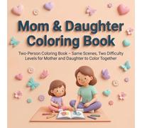 Mom & Daughter Coloring Book: Two-Person Coloring Book - Same Scenes, Two Difficulty Levels for Mother and Daughter to Color Together | Fun Bonding Activity Gift for Mother’s Day