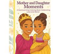 Mom & Daughter Moments: A Heartwarming Coloring Book Celebrating Love and Bond