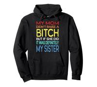 Mom Didn't Raise A Bitch But If She Did It Was My Sister Pullover Hoodie