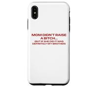Mom Didn't Raise A Bitch But If She Did It's My Brother Pun Case for iPhone XS Max