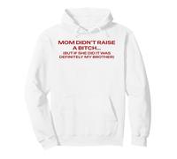 Mom Didn't Raise A Bitch But If She Did It's My Brother Pun Pullover Hoodie