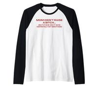 Mom Didn't Raise A Bitch But If She Did It's My Brother Pun Raglan Baseball Tee