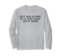 Mom Don't Make Me Angry Or I'll Start Acting Like My Mother Long Sleeve T-Shirt