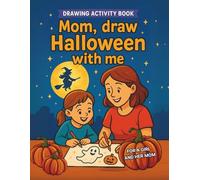 Mom Draw Halloween with Me, Drawing Activity Book for Girl and her Mom: Pages with activities for a daughter and her mother to draw and color ... bonds, having fun, cooperating and competing