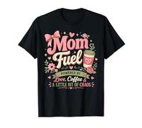 Mom Fuel Powered by Love Coffee and Some Chaos T-Shirt