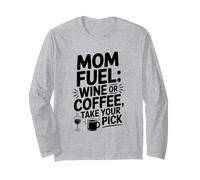 Mom Fuel: Wine or Coffee? Take Your Pick Long Sleeve T-Shirt