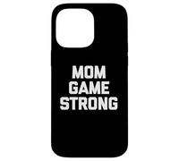 Mom Game Strong T-Shirt funny mommy mama mother cool mom Case for iPhone 14 Pro Max