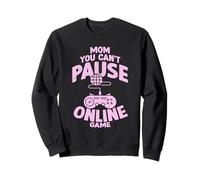 Mom Gamer Quote - You Can't Pause Online Game Sweatshirt