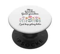 Mom Grandma Great Grandma I Just Keep Getting Better Bloom PopSockets Adhesive PopGrip