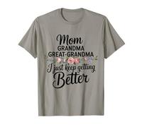 Mom Grandma Great-Grandma I Just Keep Getting Better T-Shirt