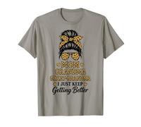 Mom Grandma Great Grandma I Keep Getting Better T-Shirt