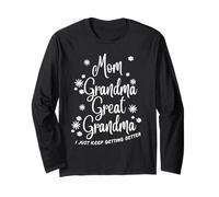Mom Grandma Great Grandma Shirt I Just Keep Getting Better Long Sleeve T-Shirt
