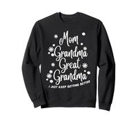 Mom Grandma Great Grandma Shirt I Just Keep Getting Better Sweatshirt