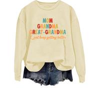 Mom Grandma Great Grandma Sweatshirt I Just Keep Getting Better Long Sleeve Shirt Grandma Gifts