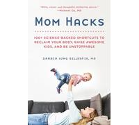 Mom Hacks: 100+ Ways to Raise a Healthy Baby--and be a Healthy Mom