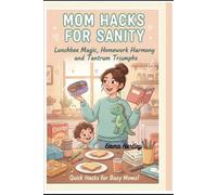 Mom Hacks for Sanity: Lunchbox Magic, Homework Harmony, and Tantrum Triumphs