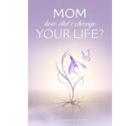 Mom, How Did I Change Your Life? (Non-Color): A Non-Color Powerful Guided Journal Designed to Help Mothers Reflect Deeply, Strengthen Their Voice, and ... Joy in Raising a Child with a Disability