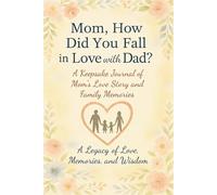 Mom, How Did You Fall in Love with Dad?: A Keepsake Journal for Mom’s Love Story and Family Memories